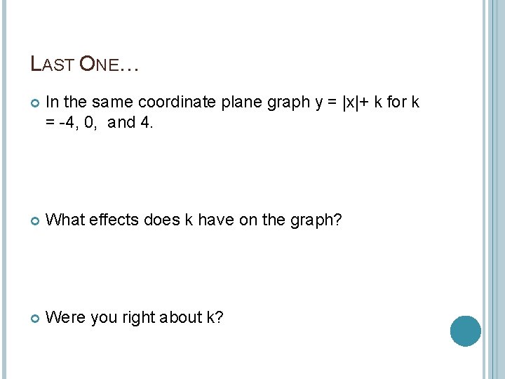 LAST ONE… In the same coordinate plane graph y = |x|+ k for k