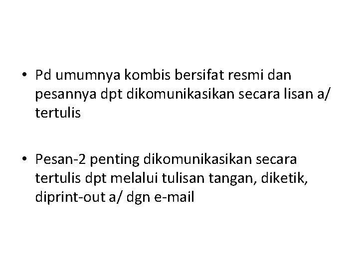  • Pd umumnya kombis bersifat resmi dan pesannya dpt dikomunikasikan secara lisan a/