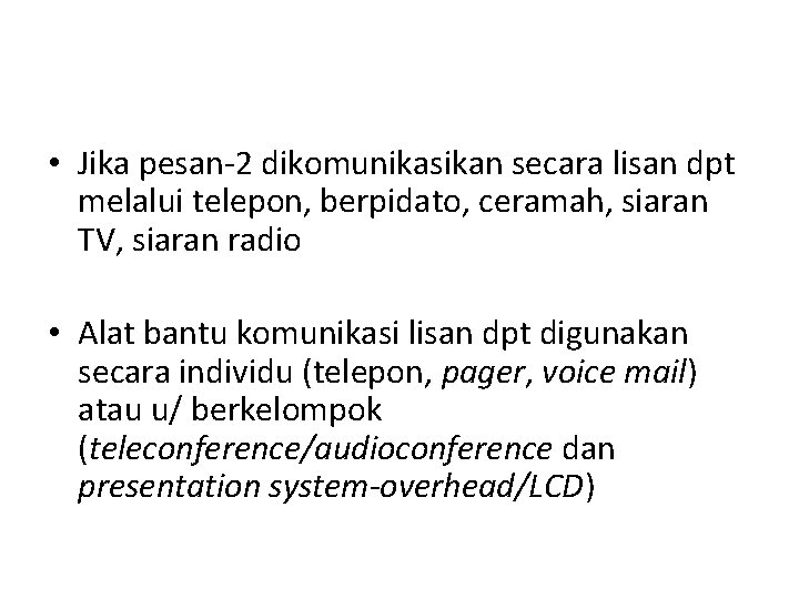  • Jika pesan-2 dikomunikasikan secara lisan dpt melalui telepon, berpidato, ceramah, siaran TV,