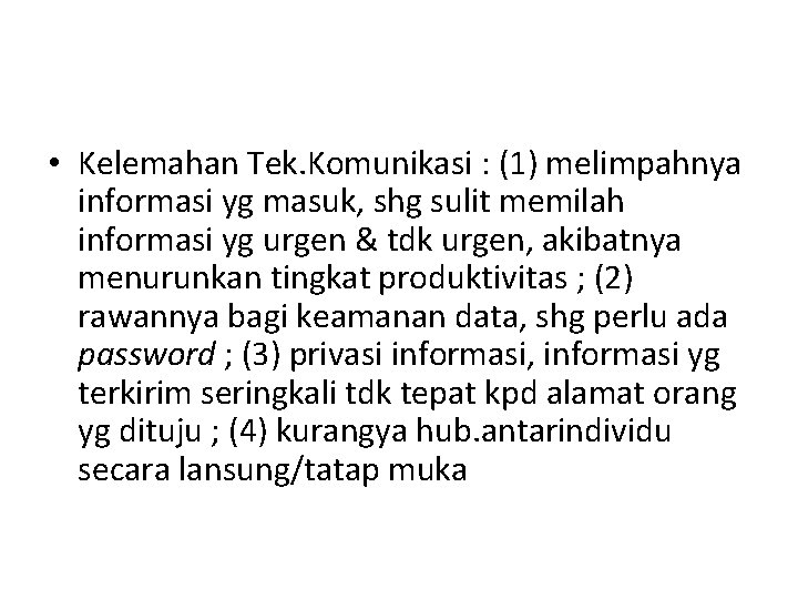  • Kelemahan Tek. Komunikasi : (1) melimpahnya informasi yg masuk, shg sulit memilah