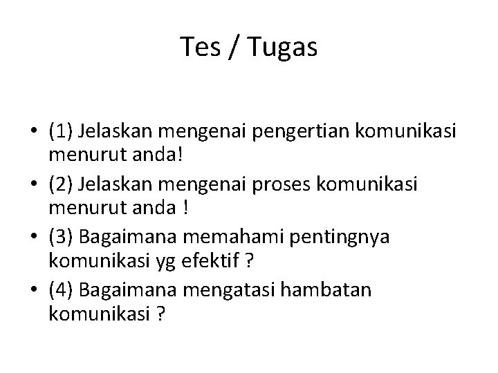 Tes / Tugas • (1) Jelaskan mengenai pengertian komunikasi menurut anda! • (2) Jelaskan