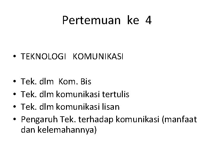 Pertemuan ke 4 • TEKNOLOGI KOMUNIKASI • • Tek. dlm Kom. Bis Tek. dlm