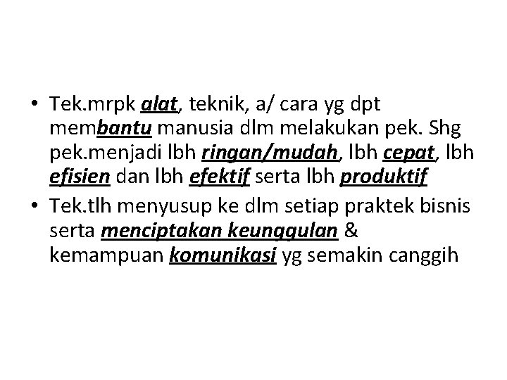  • Tek. mrpk alat, teknik, a/ cara yg dpt membantu manusia dlm melakukan