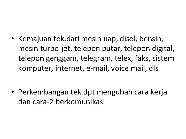  • Kemajuan tek. dari mesin uap, disel, bensin, mesin turbo-jet, telepon putar, telepon