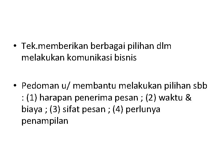  • Tek. memberikan berbagai pilihan dlm melakukan komunikasi bisnis • Pedoman u/ membantu