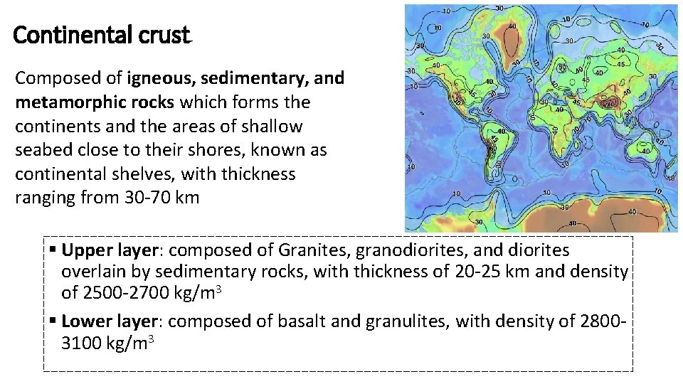 Continental crust Composed of igneous, sedimentary, and metamorphic rocks which forms the continents and Continental crust Composed of igneous, sedimentary, and metamorphic rocks which forms the continents and