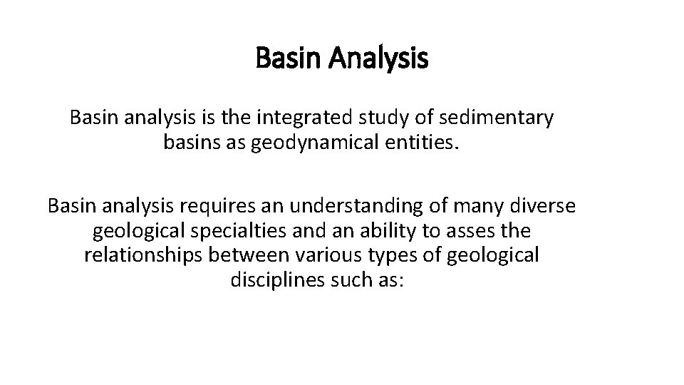 Basin Analysis Basin analysis is the integrated study of sedimentary basins as geodynamical entities. Basin Analysis Basin analysis is the integrated study of sedimentary basins as geodynamical entities.