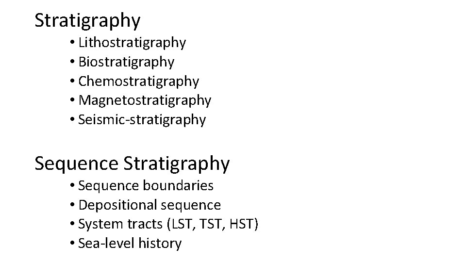 Stratigraphy • Lithostratigraphy • Biostratigraphy • Chemostratigraphy • Magnetostratigraphy • Seismic-stratigraphy Sequence Stratigraphy • Stratigraphy • Lithostratigraphy • Biostratigraphy • Chemostratigraphy • Magnetostratigraphy • Seismic-stratigraphy Sequence Stratigraphy •