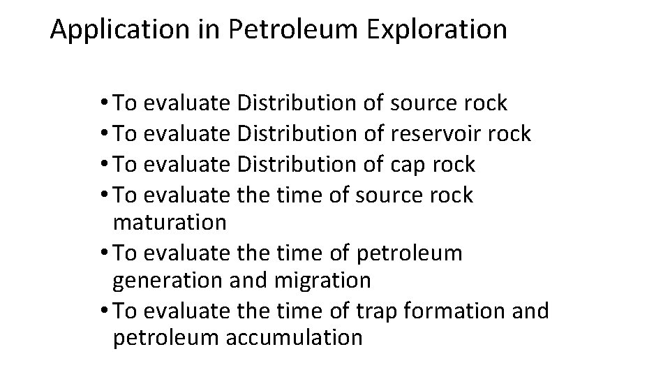 Application in Petroleum Exploration • To evaluate Distribution of source rock • To evaluate Application in Petroleum Exploration • To evaluate Distribution of source rock • To evaluate