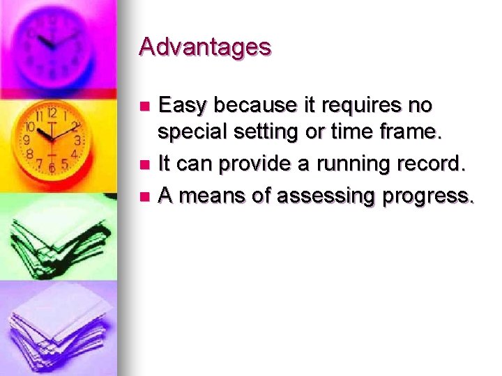Advantages Easy because it requires no special setting or time frame. n It can
