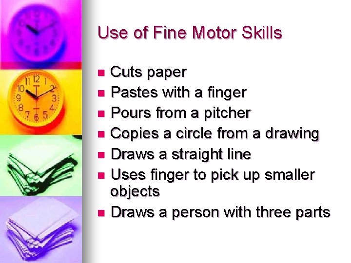 Use of Fine Motor Skills Cuts paper n Pastes with a finger n Pours