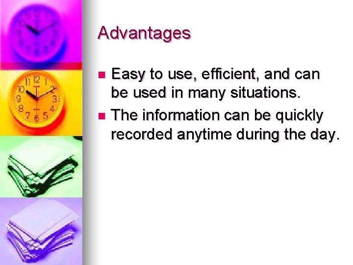 Advantages Easy to use, efficient, and can be used in many situations. n The