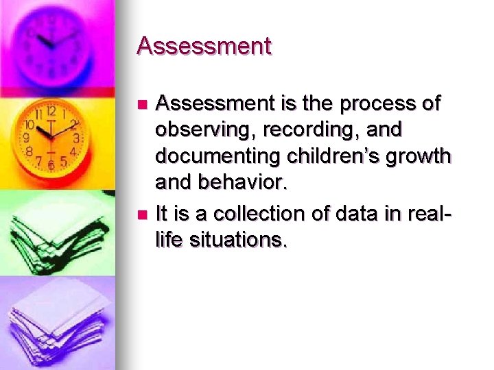 Assessment is the process of observing, recording, and documenting children’s growth and behavior. n