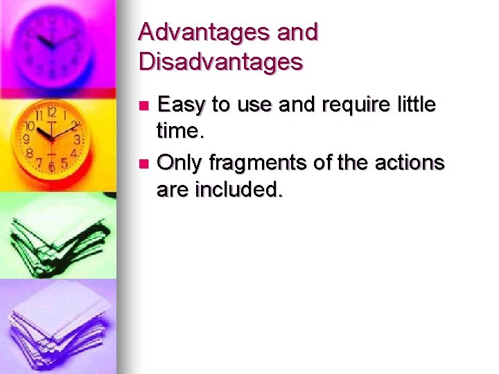 Advantages and Disadvantages Easy to use and require little time. n Only fragments of