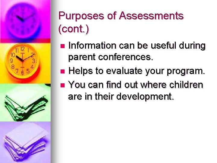 Purposes of Assessments (cont. ) Information can be useful during parent conferences. n Helps