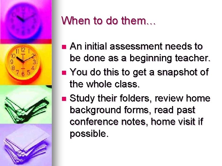 When to do them… An initial assessment needs to be done as a beginning