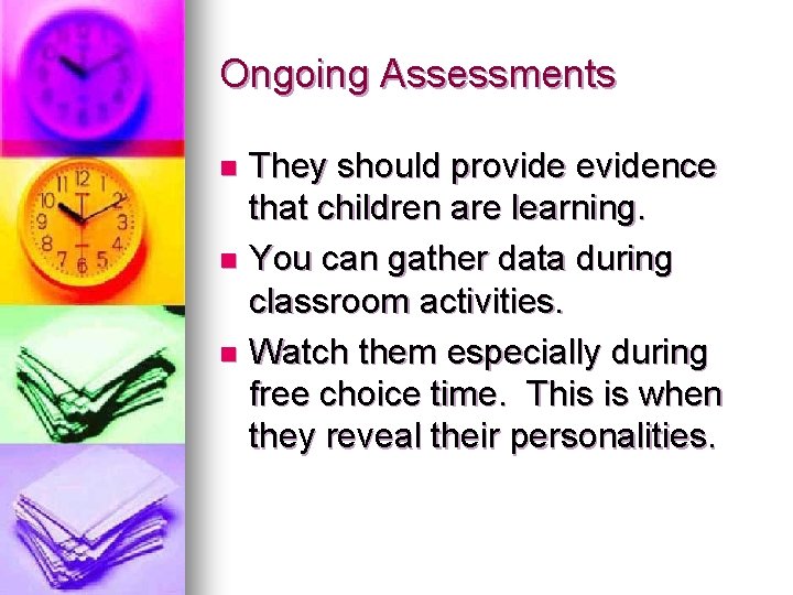 Ongoing Assessments They should provide evidence that children are learning. n You can gather