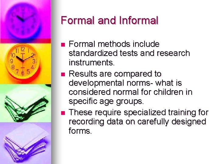 Formal and Informal n n n Formal methods include standardized tests and research instruments.