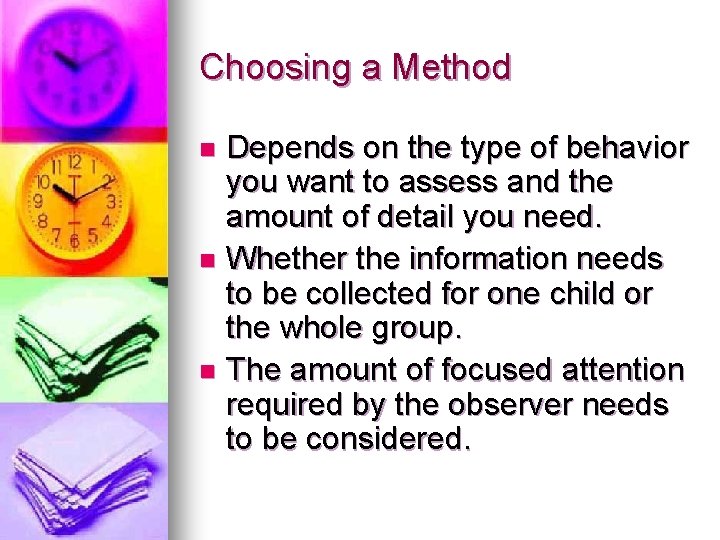 Choosing a Method Depends on the type of behavior you want to assess and