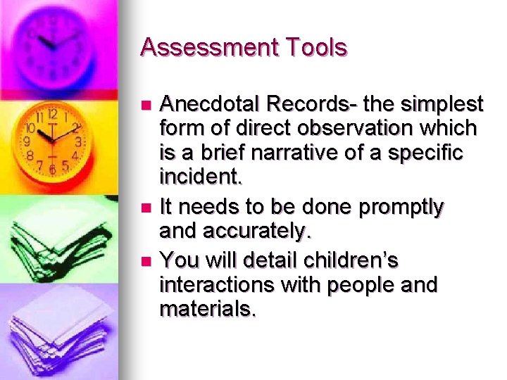 Assessment Tools Anecdotal Records- the simplest form of direct observation which is a brief