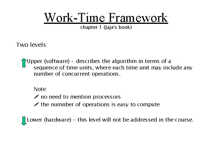Work-Time Framework chapter 1 (Jaja’s book) Two levels: Upper (software) - describes the algorithm