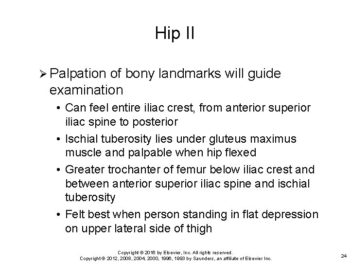 Hip II Ø Palpation of bony landmarks will guide examination • Can feel entire