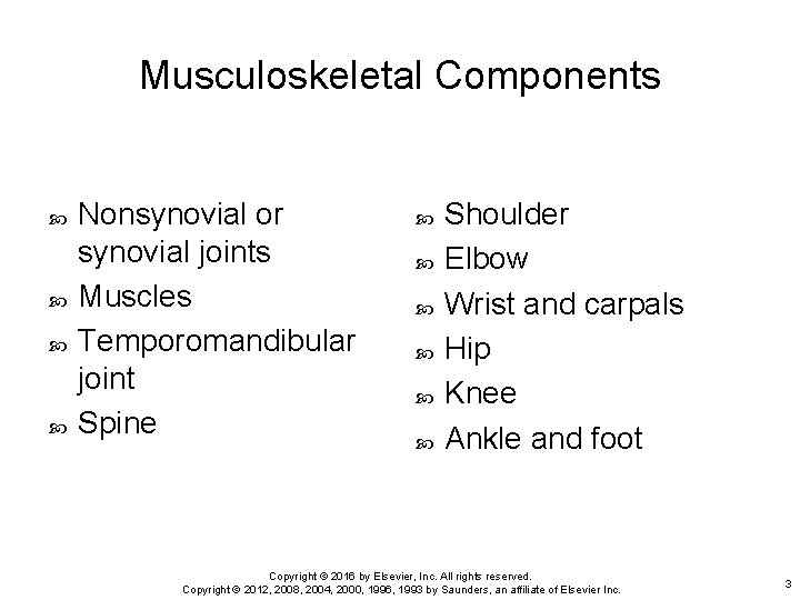 Musculoskeletal Components Nonsynovial or synovial joints Muscles Temporomandibular joint Spine Shoulder Elbow Wrist and
