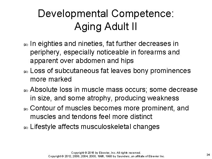 Developmental Competence: Aging Adult II In eighties and nineties, fat further decreases in periphery,
