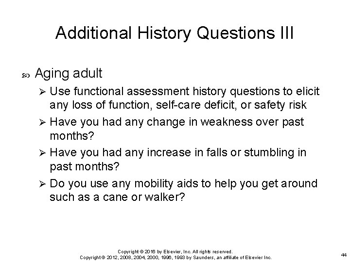 Additional History Questions III Aging adult Use functional assessment history questions to elicit any