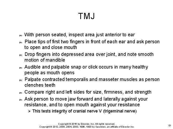 TMJ With person seated, inspect area just anterior to ear Place tips of first