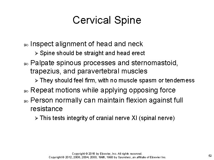 Cervical Spine Inspect alignment of head and neck Ø Spine Palpate spinous processes and