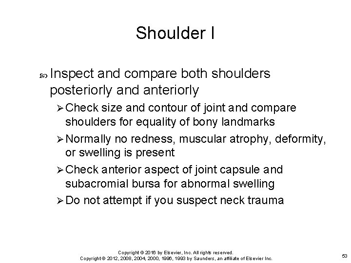 Shoulder I Inspect and compare both shoulders posteriorly and anteriorly Ø Check size and