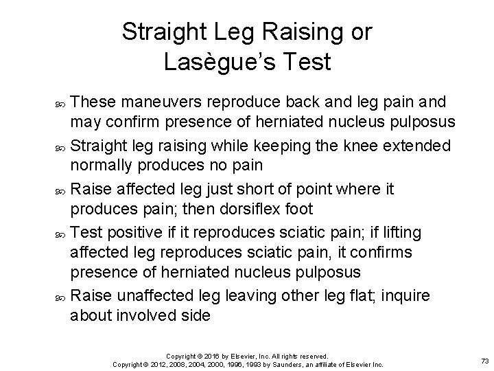 Straight Leg Raising or Lasègue’s Test These maneuvers reproduce back and leg pain and