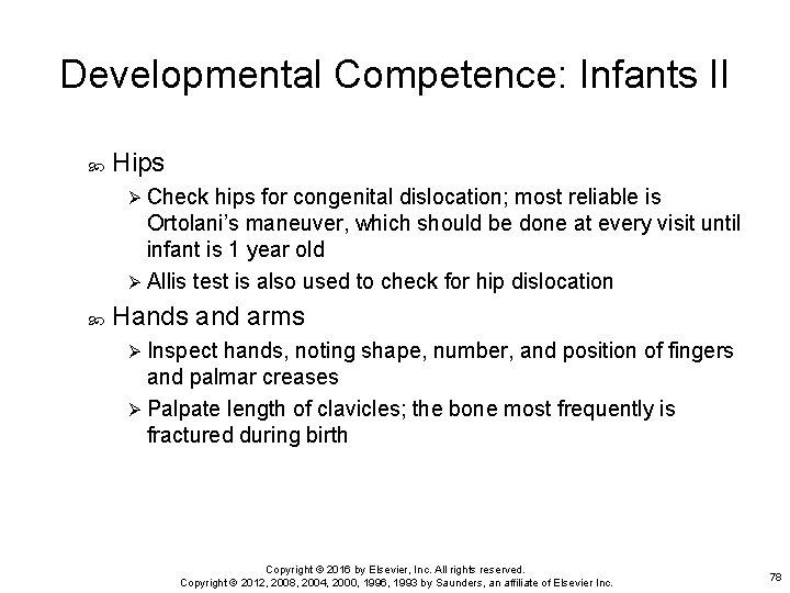 Developmental Competence: Infants II Hips Ø Check hips for congenital dislocation; most reliable is