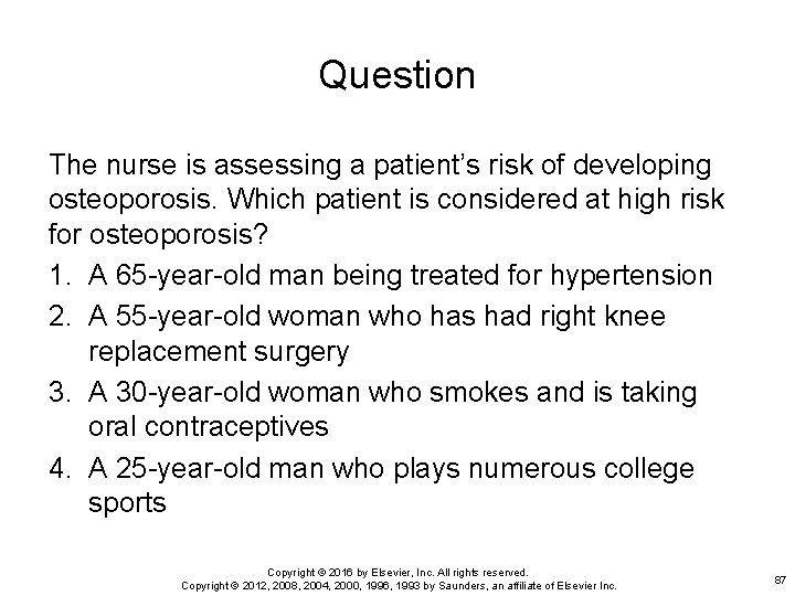 Question The nurse is assessing a patient’s risk of developing osteoporosis. Which patient is