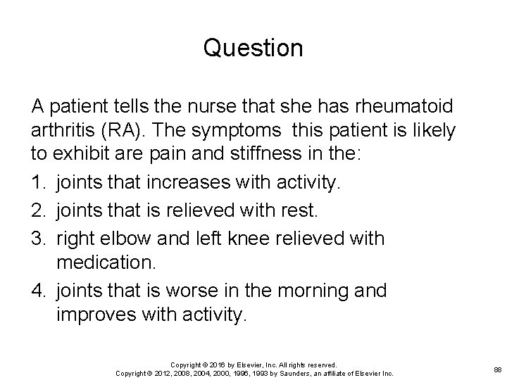 Question A patient tells the nurse that she has rheumatoid arthritis (RA). The symptoms