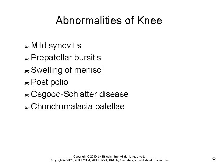 Abnormalities of Knee Mild synovitis Prepatellar bursitis Swelling of menisci Post polio Osgood-Schlatter disease