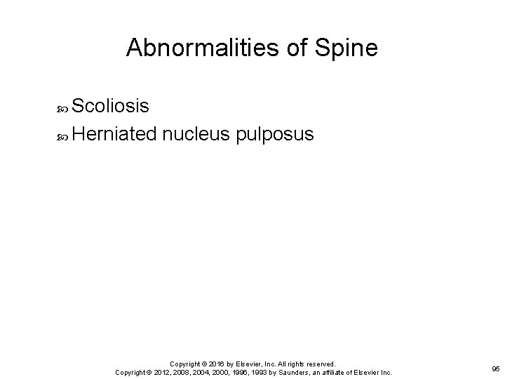 Abnormalities of Spine Scoliosis Herniated nucleus pulposus Copyright © 2016 by Elsevier, Inc. All