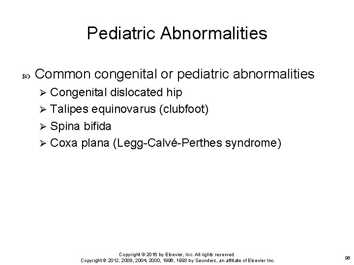 Pediatric Abnormalities Common congenital or pediatric abnormalities Congenital dislocated hip Ø Talipes equinovarus (clubfoot)