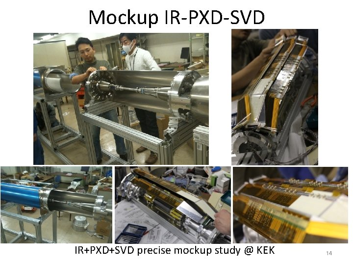 Mockup IR-PXD-SVD IR+PXD+SVD precise mockup study @ KEK 14 