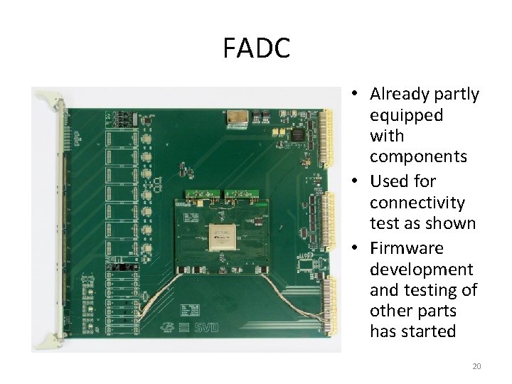 FADC • Already partly equipped with components • Used for connectivity test as shown