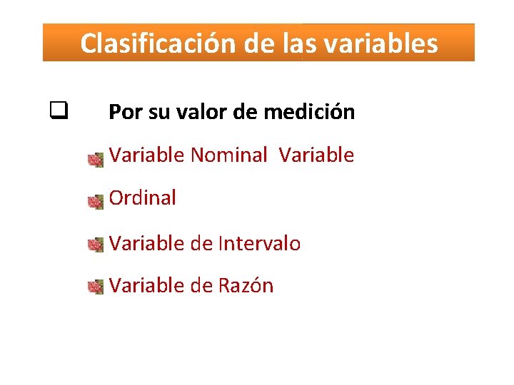 Clasificación de las variables Por su valor de medición Variable Nominal Variable Ordinal Variable