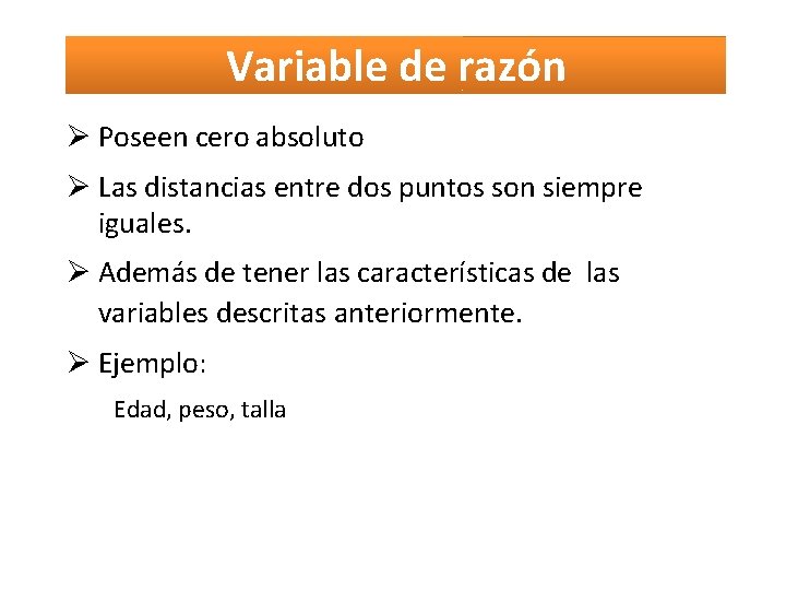 Variable de razón Poseen cero absoluto Las distancias entre dos puntos son siempre iguales.