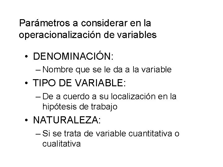 Parámetros a considerar en la operacionalización de variables • DENOMINACIÓN: – Nombre que se