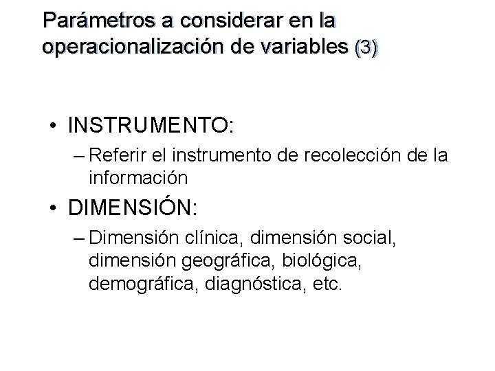Parámetros a considerar en la operacionalización de variables (3) • INSTRUMENTO: – Referir el