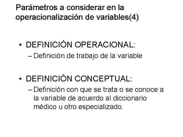 Parámetros a considerar en la operacionalización de variables(4) • DEFINICIÓN OPERACIONAL: – Definición de