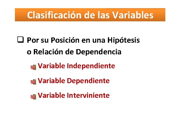 Clasificación de las Variables Por su Posición en una Hipótesis o Relación de Dependencia