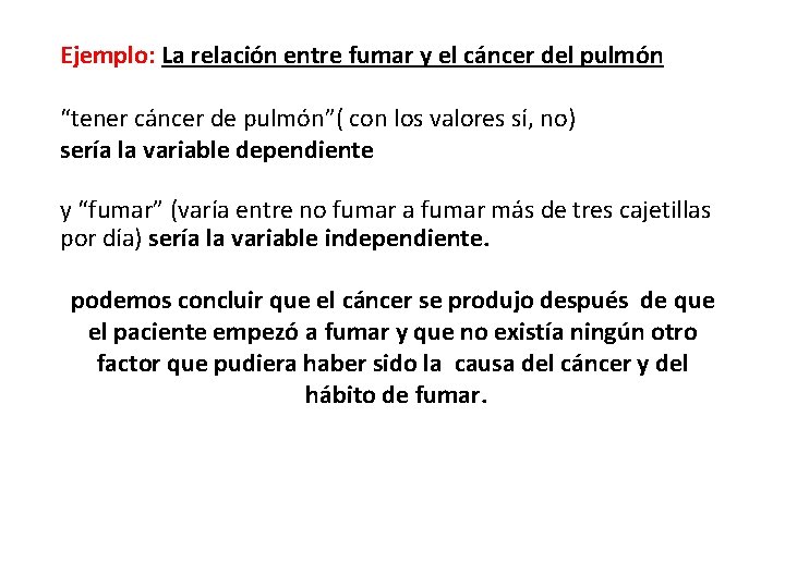 Ejemplo: La relación entre fumar y el cáncer del pulmón “tener cáncer de pulmón”(