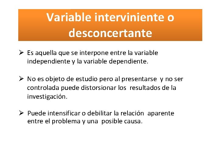 Variable interviniente o desconcertante Es aquella que se interpone entre la variable independiente y