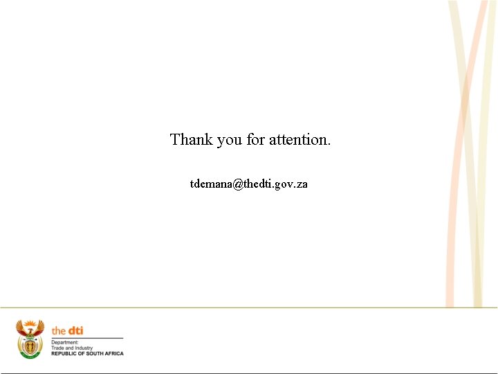 Thank you for attention. tdemana@thedti. gov. za 